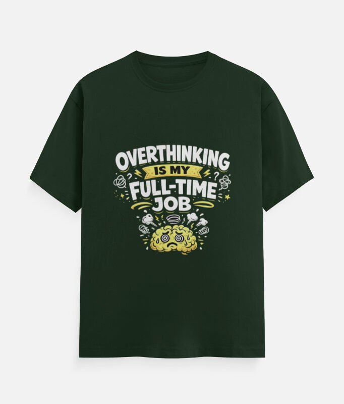Overthinking Is My Full-Time Job – Funny Unisex T-Shirt