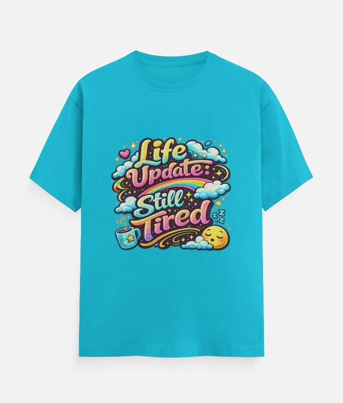 Life Update: Still Tired – Funky Multicolor Graphic T-Shirt | Unisex Classic Crew T-Shirt